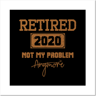 Retired 2020 Not My Problem Anymore - Vintage Gift Posters and Art